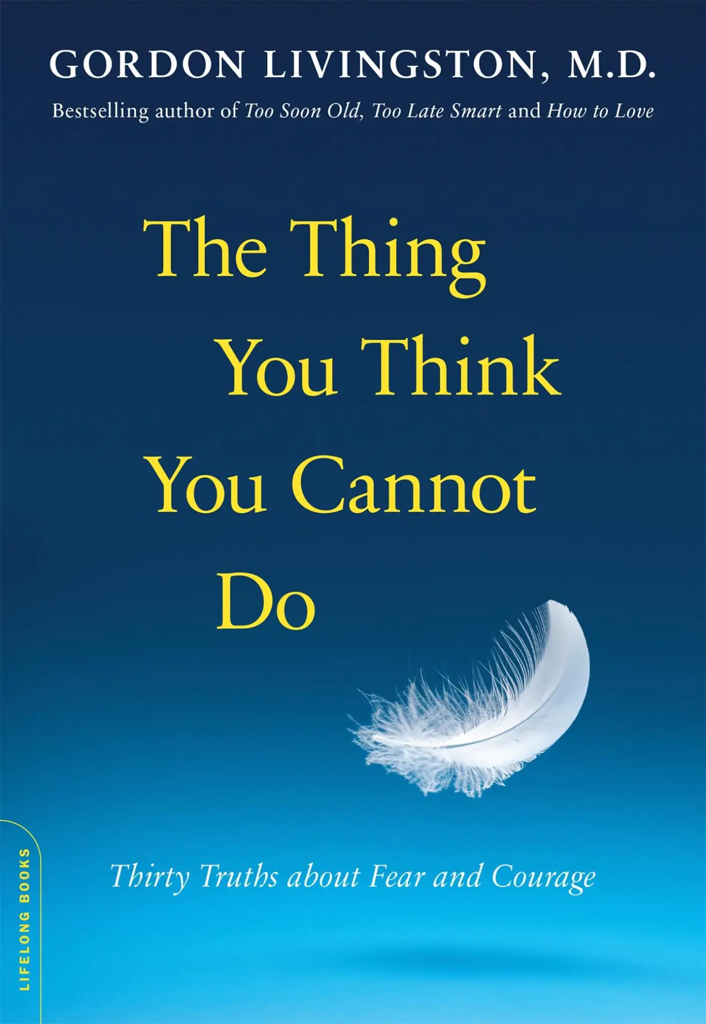 The Thing You Think You Cannot Do Thirty Truths about Fear and Courage Taschenbuch von Gordon Livingston im Angebot