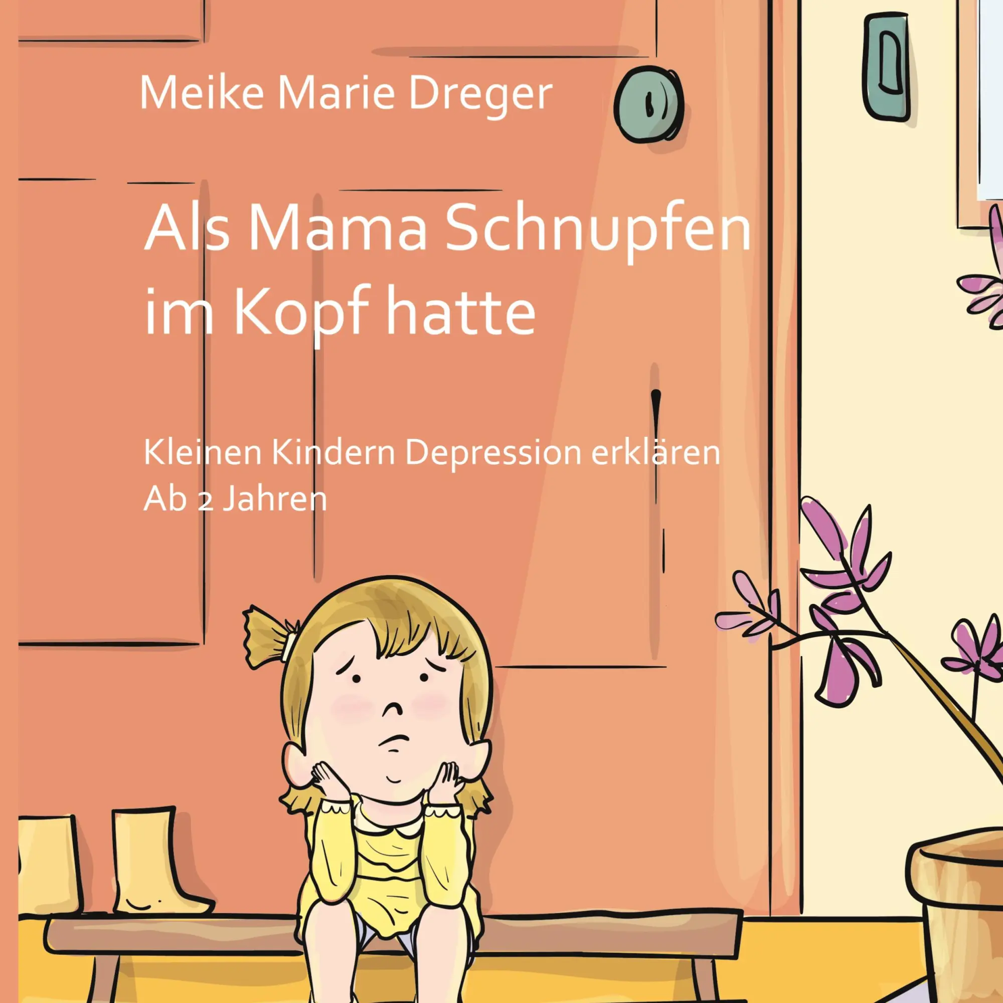 Als Mama Schnupfen im Kopf hatte Kleinen Kindern Depression erklären - Ab 2 Jahren Buch von Meike Marie Dreger Online-Verkauf